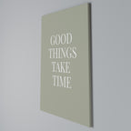 GOOD THINGS TAKE TIME Vertical Canvas Print
