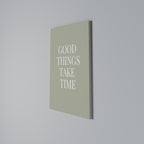 GOOD THINGS TAKE TIME Vertical Canvas Print