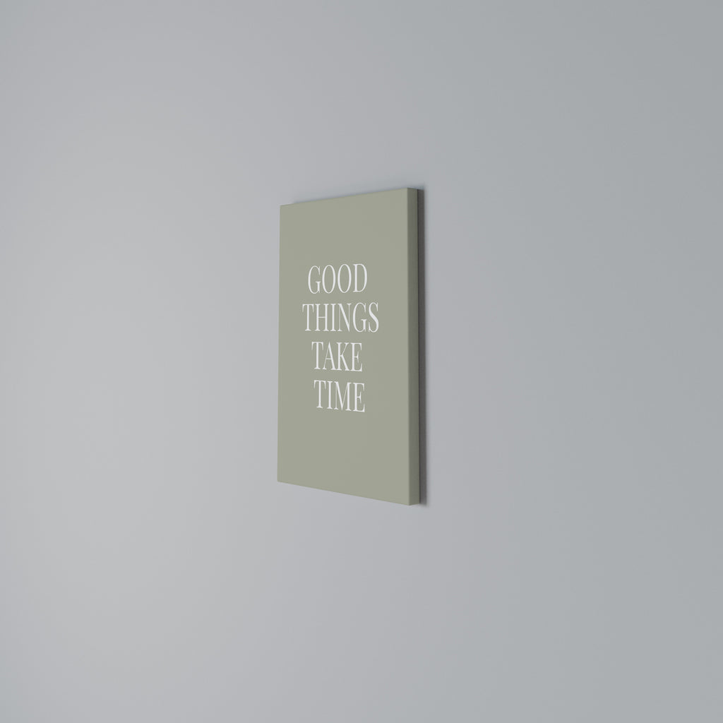 GOOD THINGS TAKE TIME Vertical Canvas Print