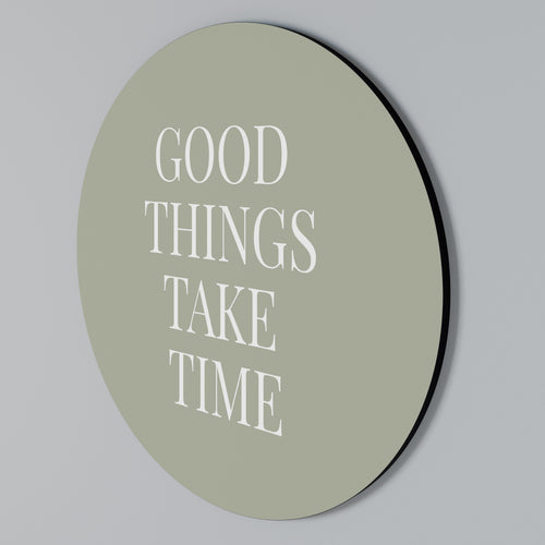 GOOD THINGS TAKE TIME Arte de Parede Redonda