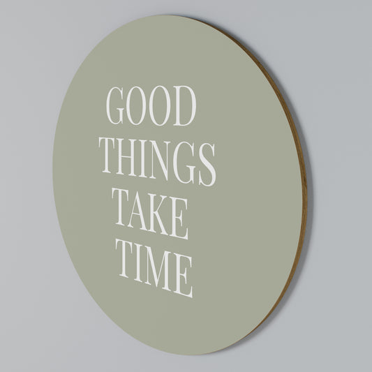 GOOD THINGS TAKE TIME Arte de Parede Redonda