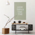 GOOD THINGS TAKE TIME Peel and Stick Vertical Poster