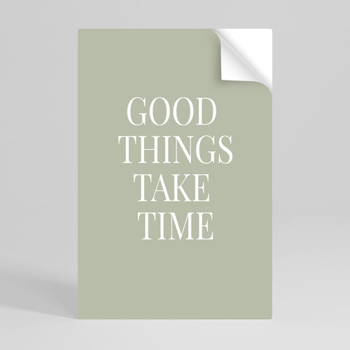 GOOD THINGS TAKE TIME Póster Autocolante Vertical
