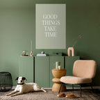 GOOD THINGS TAKE TIME Peel and Stick Vertical Poster