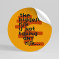 THE BIGGEST RISK Peel and Stick Round Sticker