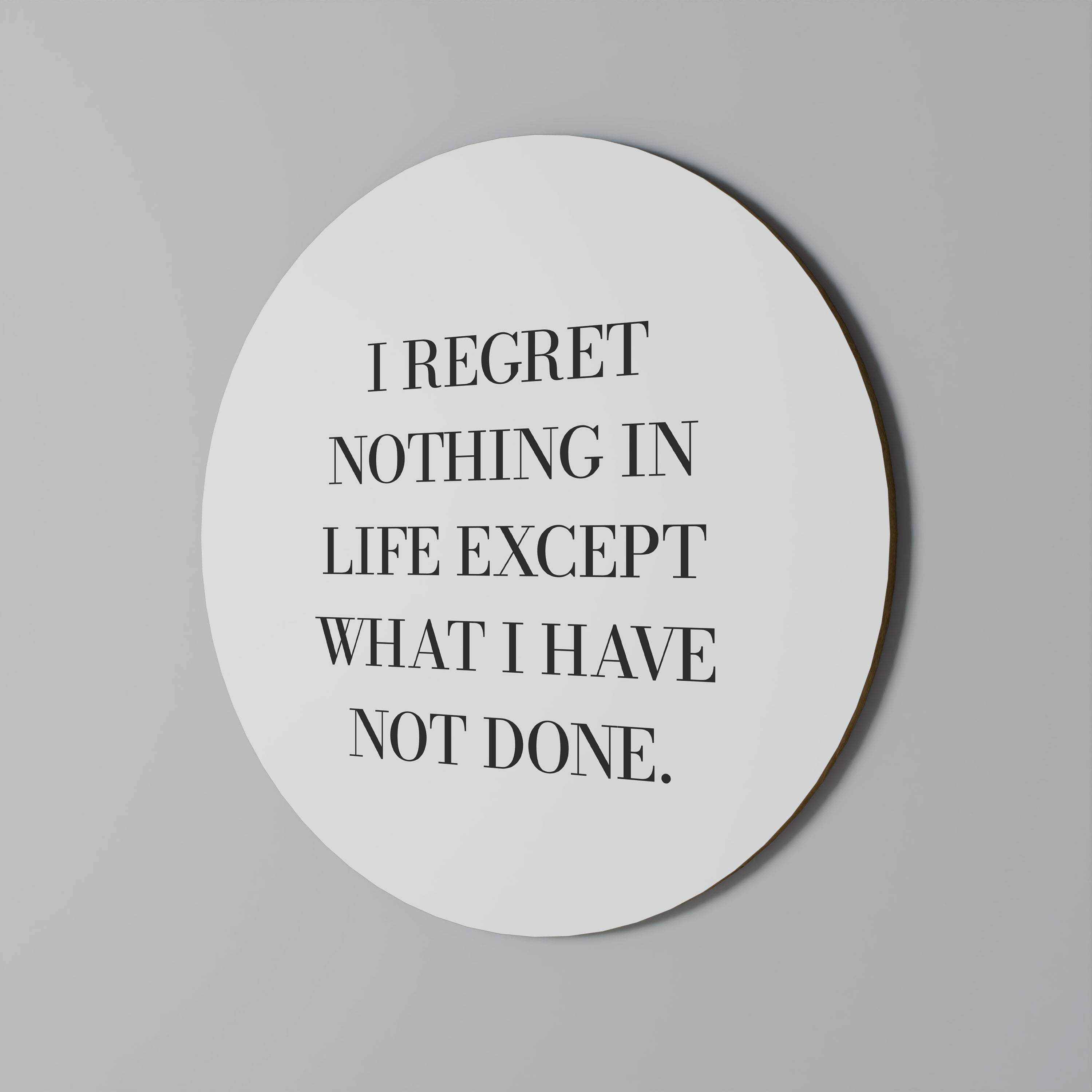 REGRET NOTHING Quadro Redondo Decorativo